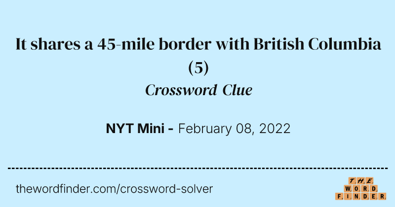 It shares a 45-mile border with British Columbia crossword clue image