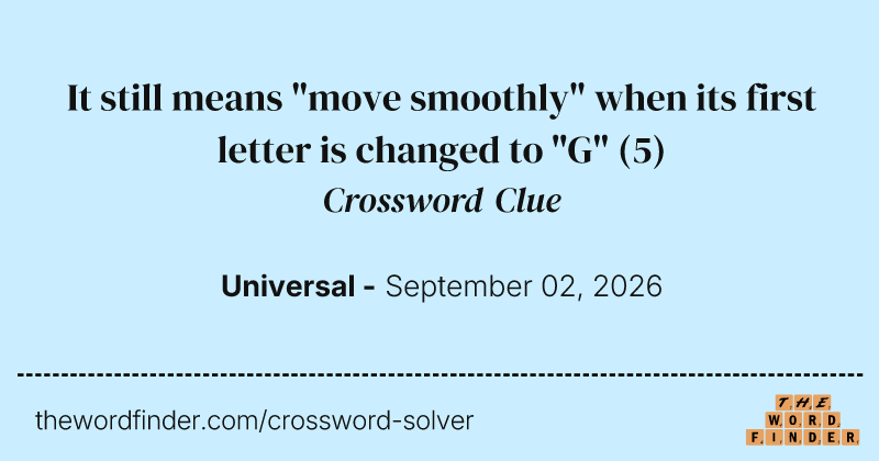 It still means "move smoothly" when its first letter is changed to "G" crossword clue image