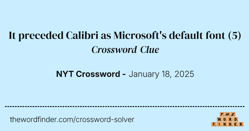 It preceded Calibri as Microsoft's default font crossword clue image