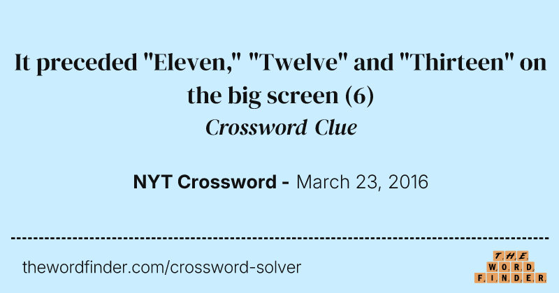 It preceded "Eleven," "Twelve" and "Thirteen" on the big screen crossword clue image
