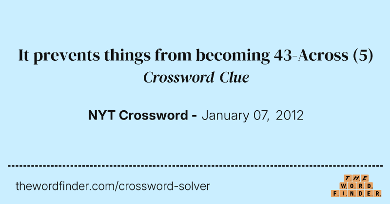 It prevents things from becoming 43-Across crossword clue image