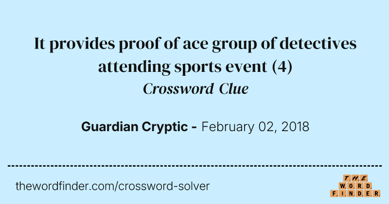 It provides proof of ace group of detectives attending sports event crossword clue image