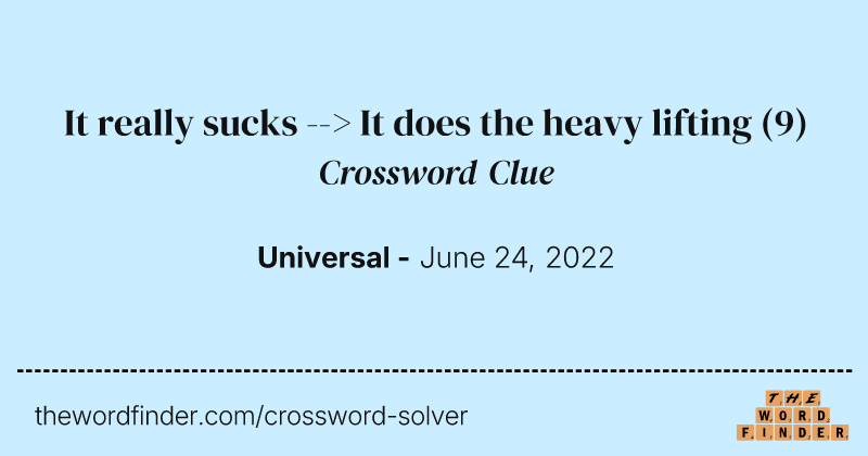 It really sucks --> It does the heavy lifting crossword clue image