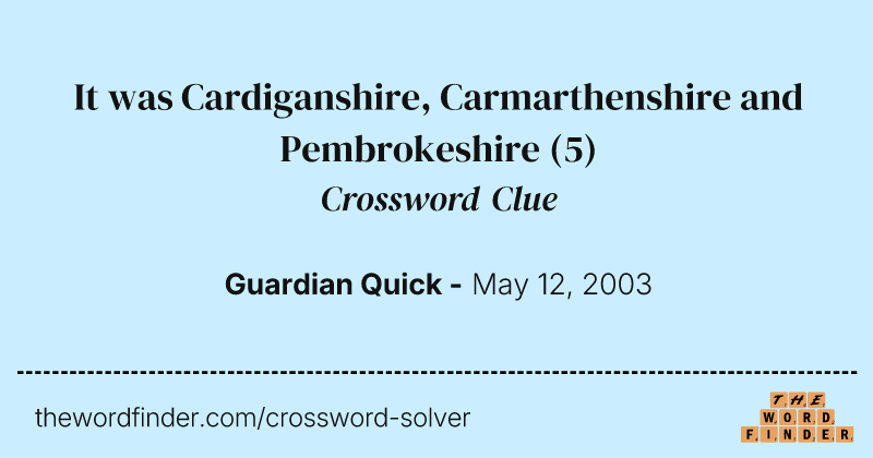 It was Cardiganshire, Carmarthenshire and Pembrokeshire crossword clue image