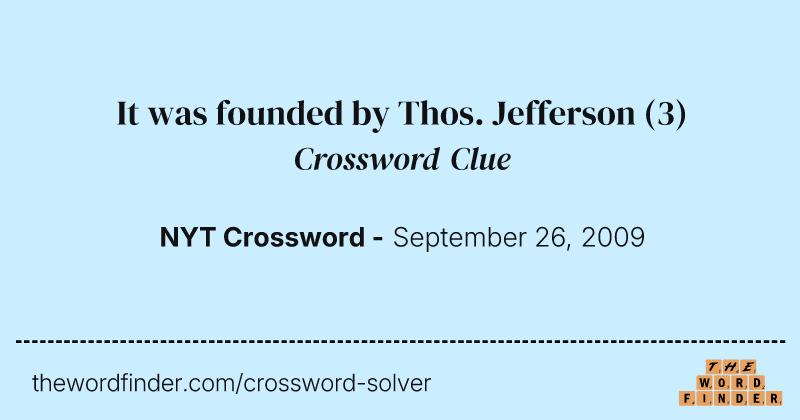 It was founded by Thos. Jefferson crossword clue image