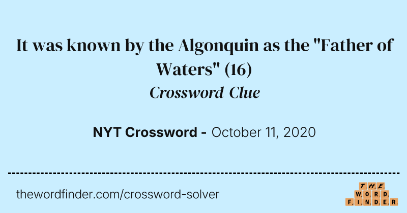 It was known by the Algonquin as the "Father of Waters" crossword clue image