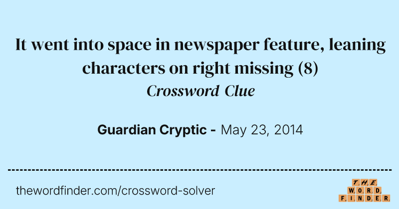 It went into space in newspaper feature, leaning characters on right missing crossword clue image