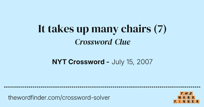 It takes up many chairs crossword clue image