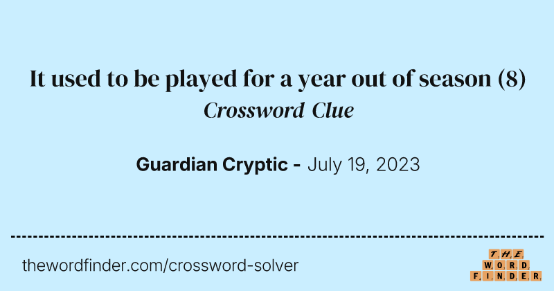 It used to be played for a year out of season crossword clue image