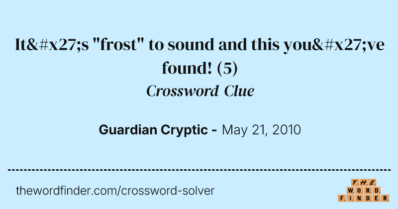 It's "frost" to sound and this you've found! crossword clue image