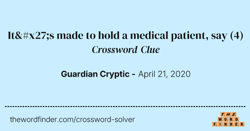 It's made to hold a medical patient, say crossword clue image