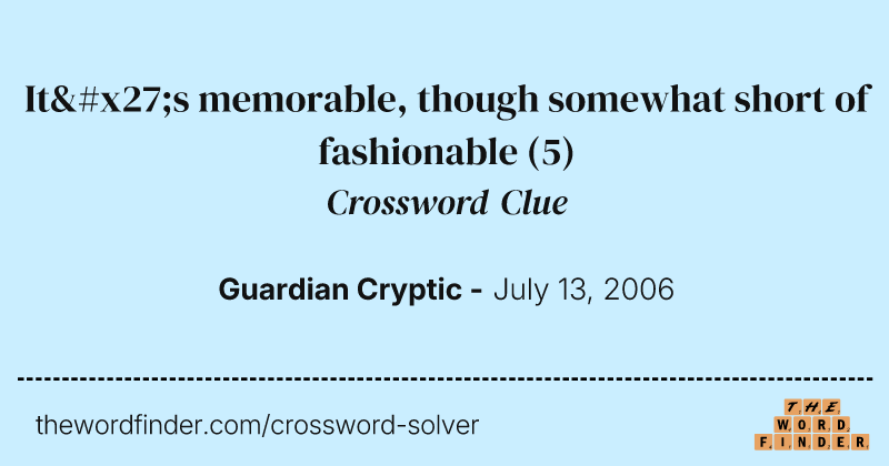 It's memorable, though somewhat short of fashionable crossword clue image