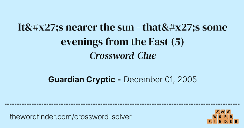 It's nearer the sun - that's some evenings from the East crossword clue image
