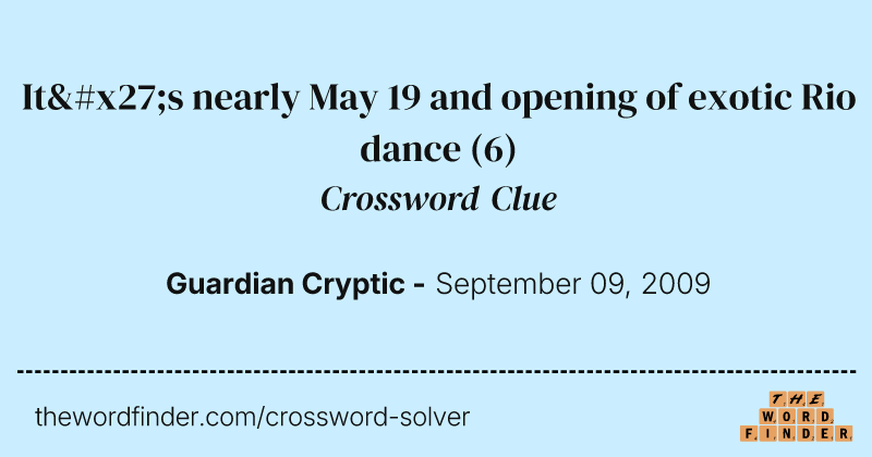 It's nearly May 19 and opening of exotic Rio dance crossword clue image