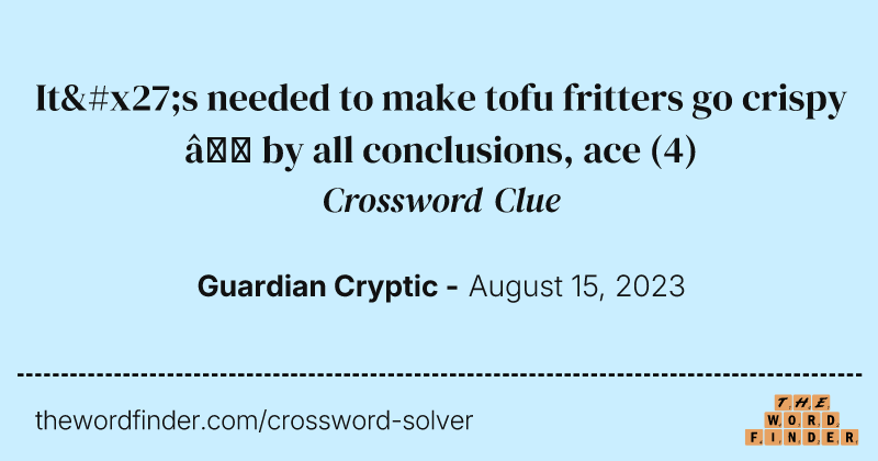 It's needed to make tofu fritters go crispy — by all conclusions, ace crossword clue image