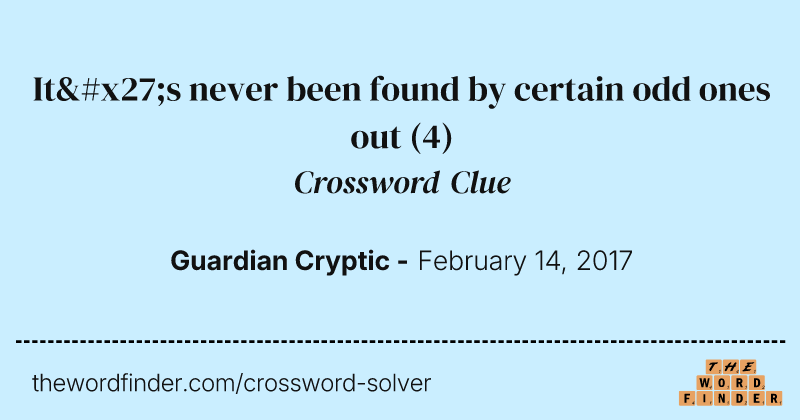 It's never been found by certain odd ones out crossword clue image