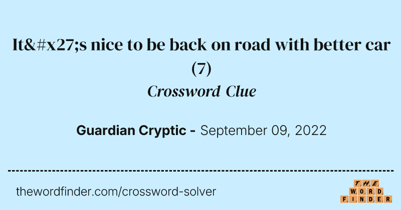 It's nice to be back on road with better car crossword clue image