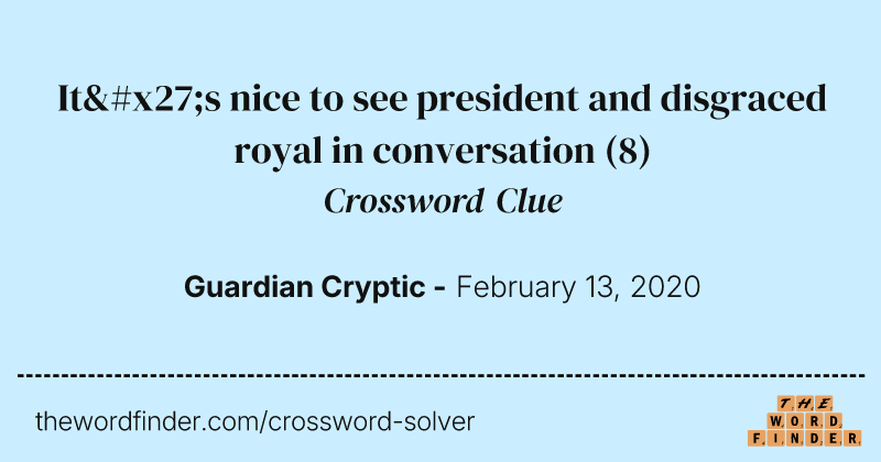 It's nice to see president and disgraced royal in conversation crossword clue image