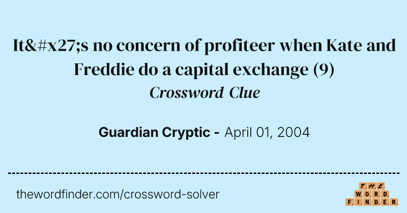 It's no concern of profiteer when Kate and Freddie do a capital exchange crossword clue image