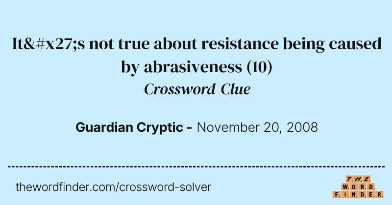 It's not true about resistance being caused by abrasiveness crossword clue image
