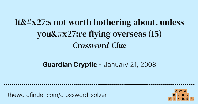 It's not worth bothering about, unless you're flying overseas crossword clue image