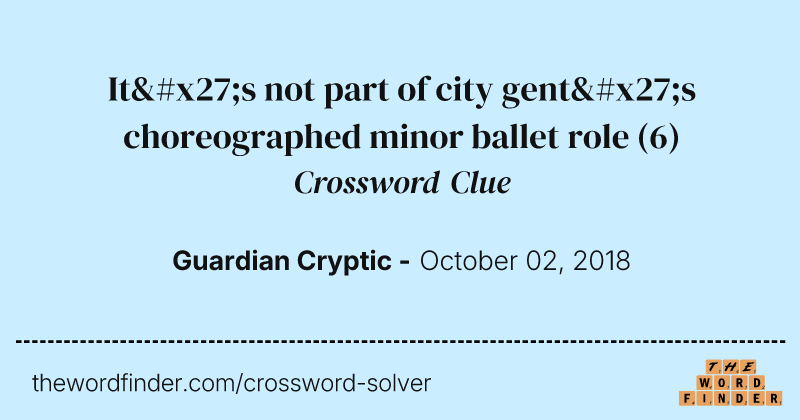 It's not part of city gent's choreographed minor ballet role crossword clue image