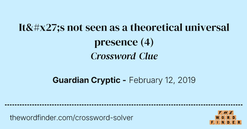 It's not seen as a theoretical universal presence crossword clue image