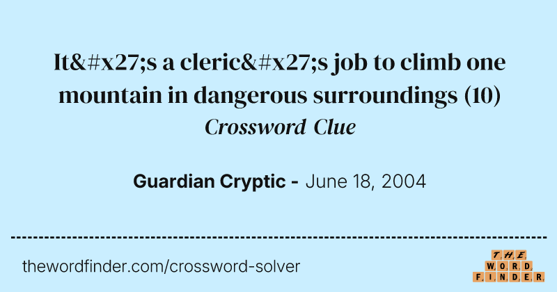 It's a cleric's job to climb one mountain in dangerous surroundings crossword clue image