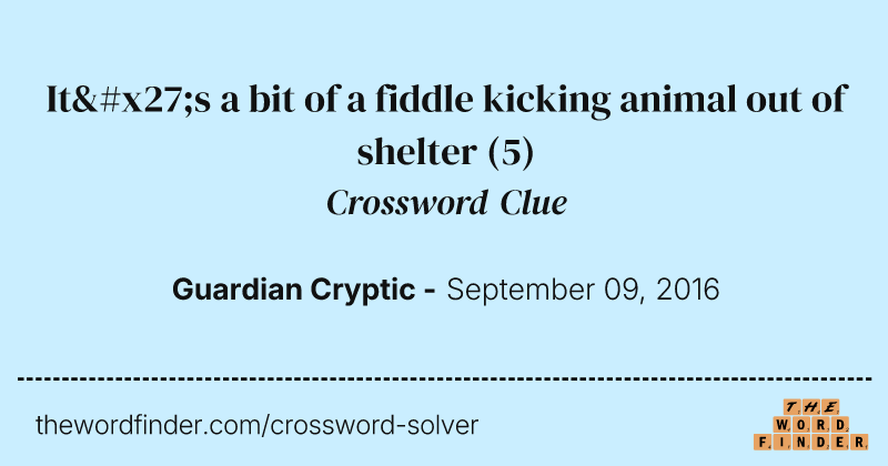 It's a bit of a fiddle kicking animal out of shelter crossword clue image