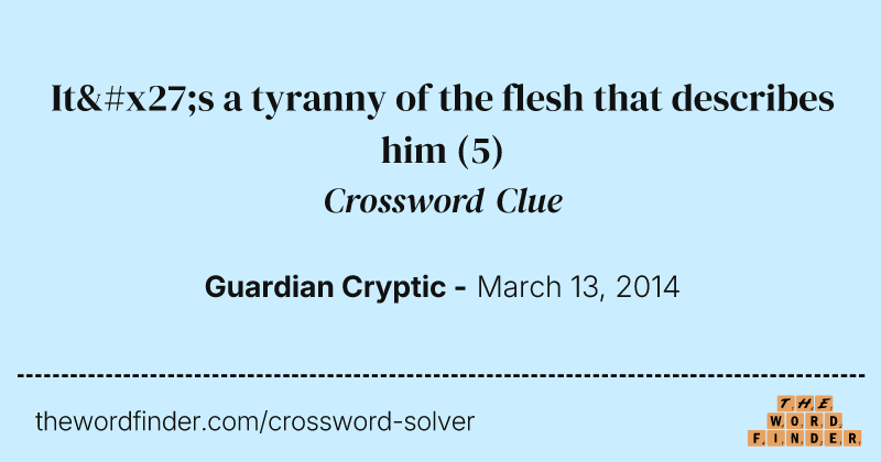It's a tyranny of the flesh that describes him crossword clue image