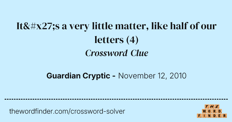 It's a very little matter, like half of our letters crossword clue image