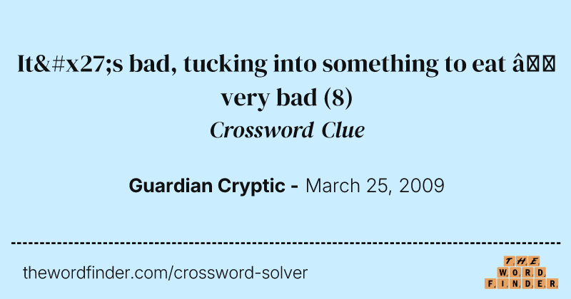 It's bad, tucking into something to eat — very bad crossword clue image