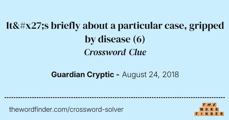 It's briefly about a particular case, gripped by disease crossword clue image