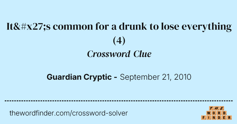 It's common for a drunk to lose everything crossword clue image