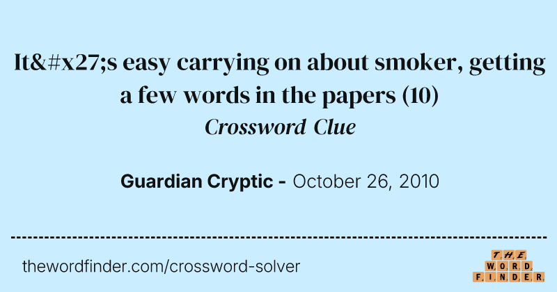 It's easy carrying on about smoker, getting a few words in the papers crossword clue image