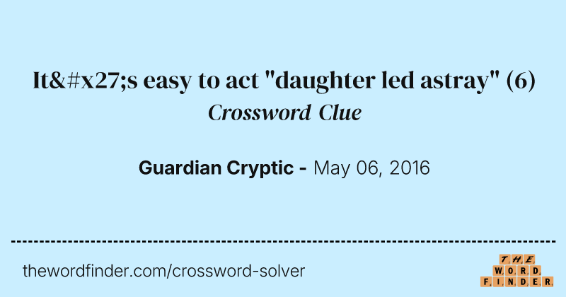 It's easy to act "daughter led astray" crossword clue image