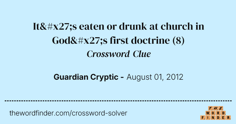 It's eaten or drunk at church in God's first doctrine crossword clue image