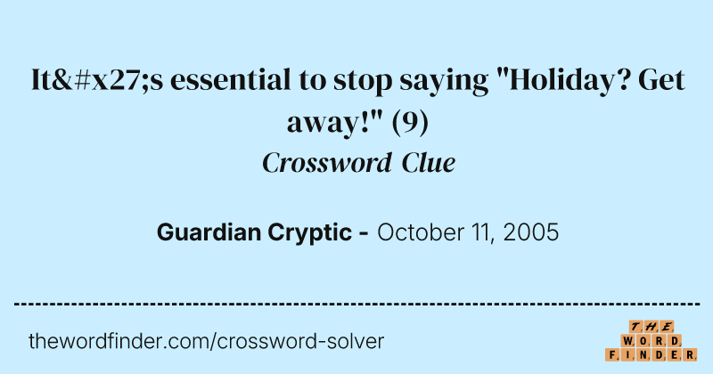 It's essential to stop saying "Holiday? Get away!" crossword clue image