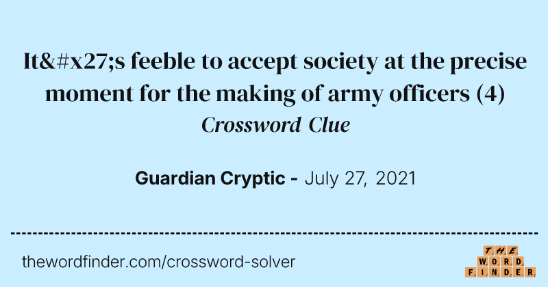 It's feeble to accept society at the precise moment for the making of army officers crossword clue image