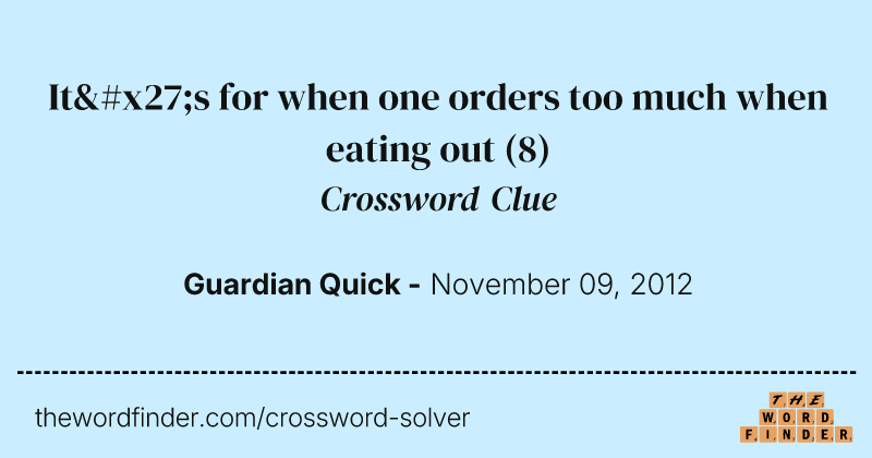 It's for when one orders too much when eating out crossword clue image
