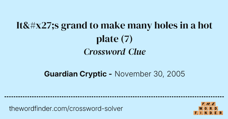 It's grand to make many holes in a hot plate crossword clue image