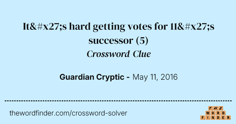 It's hard getting votes for 11's successor crossword clue image