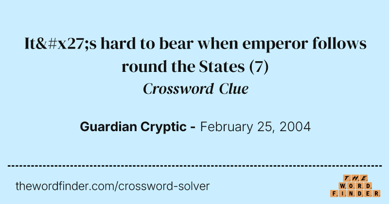 It's hard to bear when emperor follows round the States crossword clue image