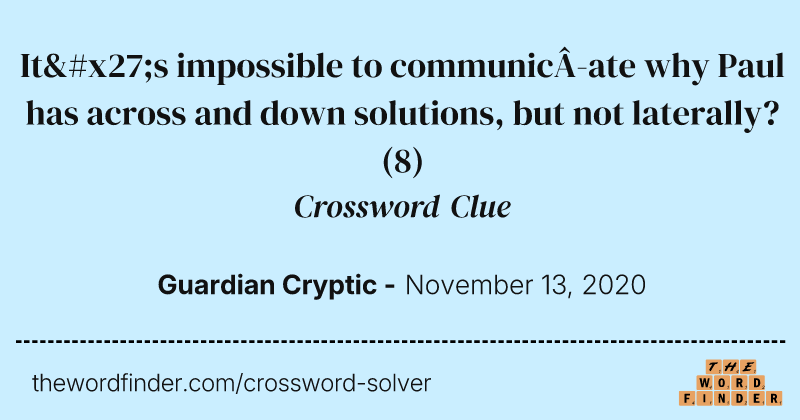 It's impossible to communicate why Paul has across and down solutions, but not laterally? crossword clue image