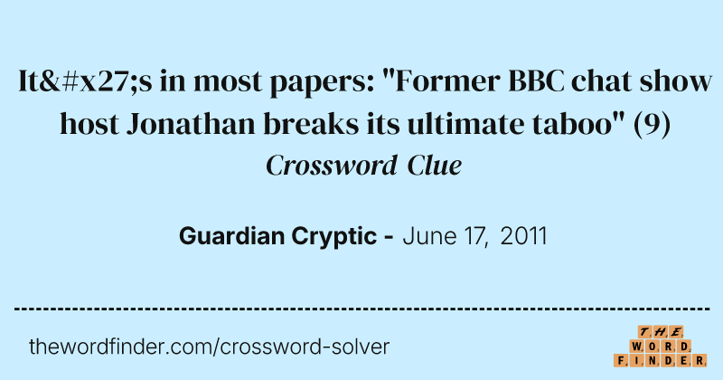 It's in most papers: "Former BBC chat show host Jonathan breaks its ultimate taboo" crossword clue image