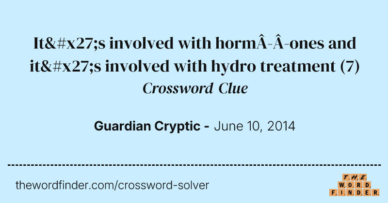 It's involved with hormones and it's involved with hydro treatment crossword clue image