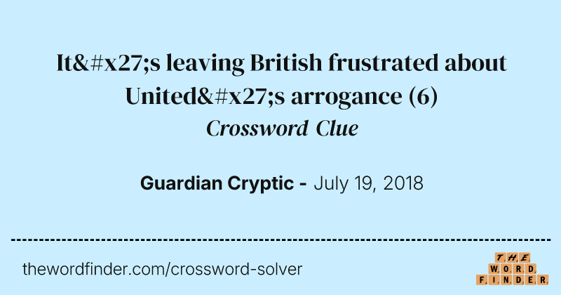 It's leaving British frustrated about United's arrogance crossword clue image