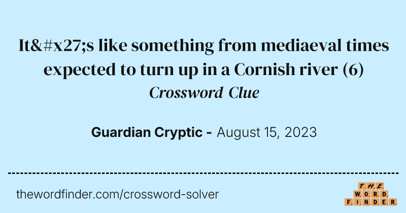 It's like something from mediaeval times expected to turn up in a Cornish river crossword clue image