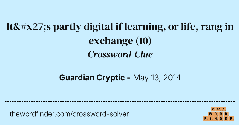 It's partly digital if learning, or life, rang in exchange crossword clue image