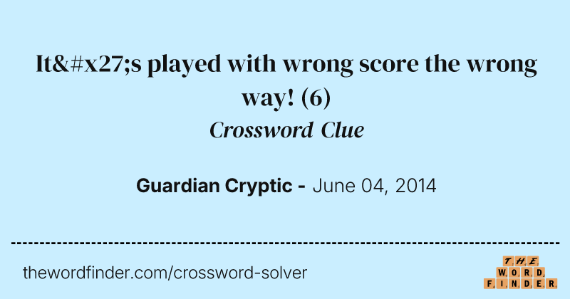 It's played with wrong score the wrong way! crossword clue image